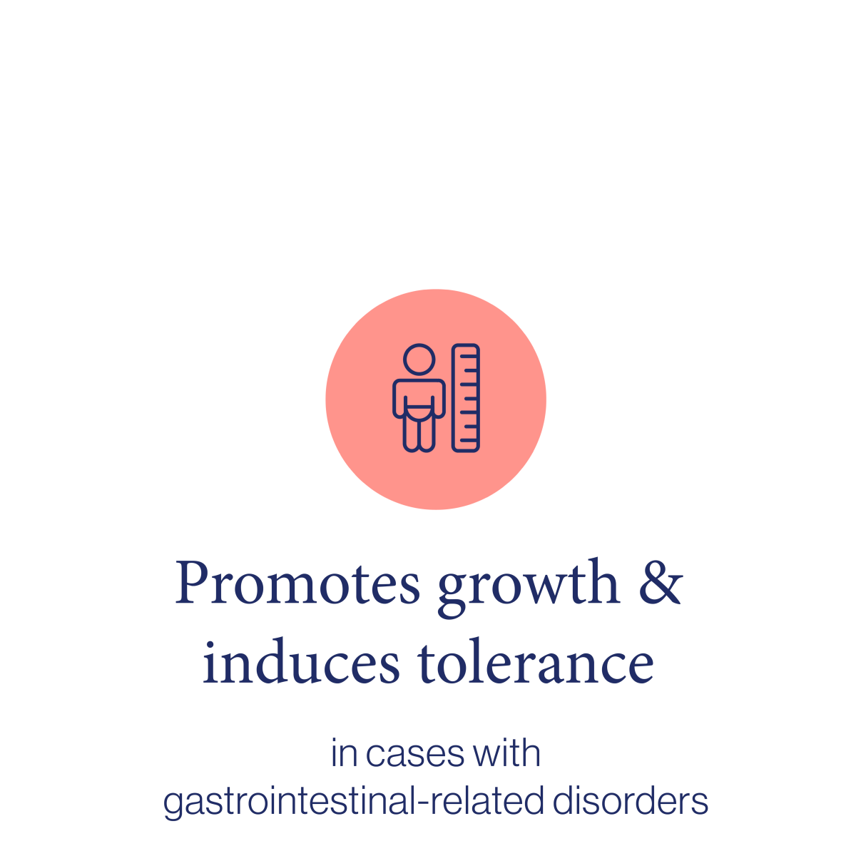 Promotes growth and induces tolerance in cases with gastrointestinal-related disorders.